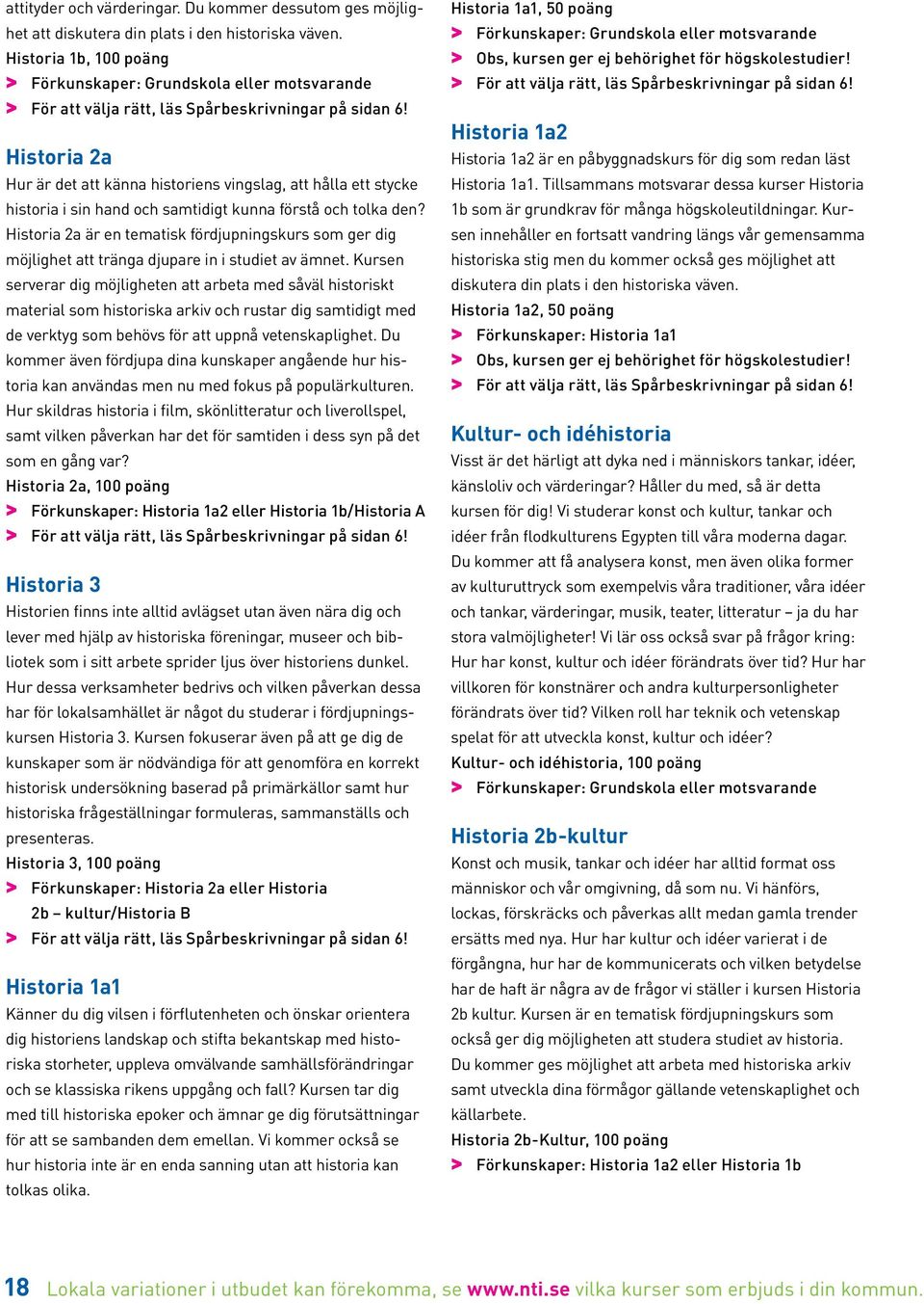 Historia 2a är en tematisk fördjupningskurs som ger dig möjlighet att tränga djupare in i studiet av ämnet.