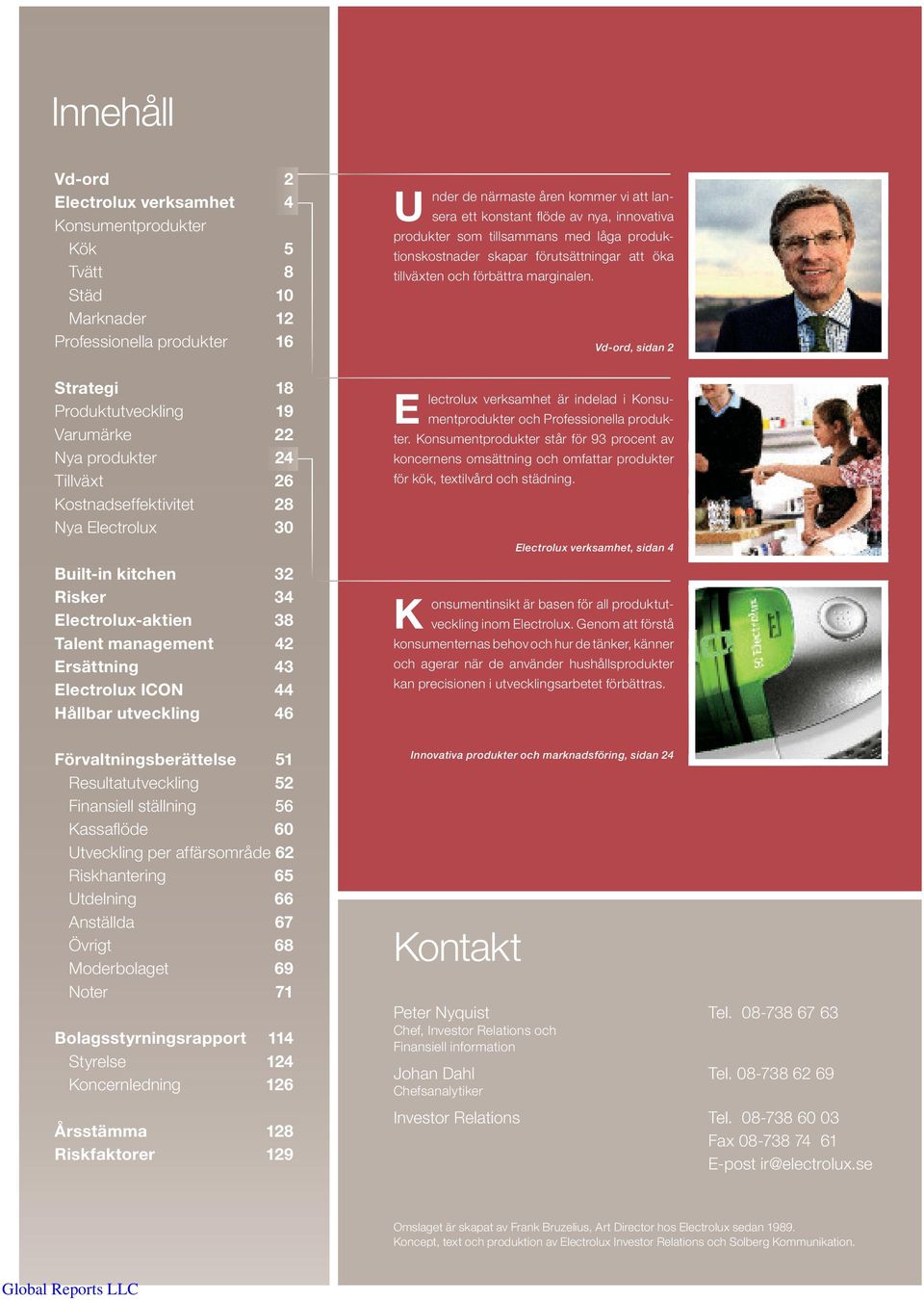 Resultatutveckling 52 Finansiell ställning 56 Kassafl öde 60 Utveckling per affärsområde 62 Riskhantering 65 Utdelning 66 Anställda 67 Övrigt 68 Moderbolaget 69 Noter 71 Bolagsstyrningsrapport 114