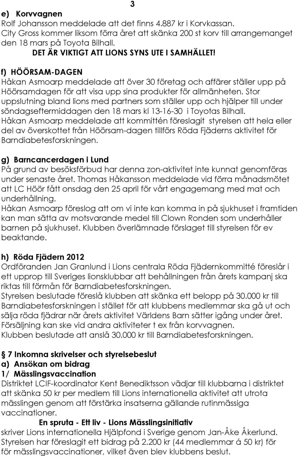 Stor uppslutning bland lions med partners som ställer upp och hjälper till under séndagseftermiddagen den 18 mars kl 13-16-30 i Toyotas Bilhall.