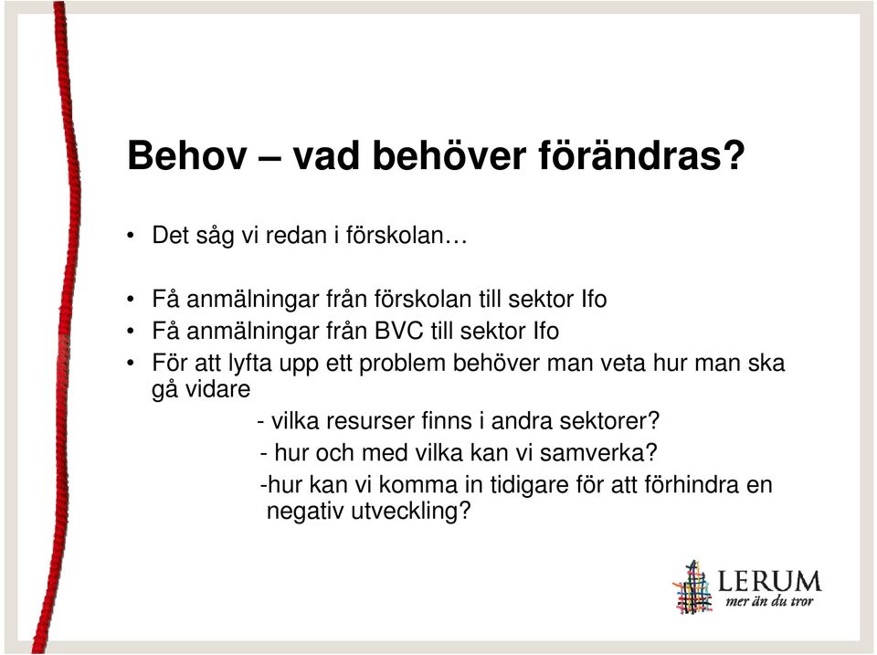 från BVC till sektor Ifo För att lyfta upp ett problem behöver man veta hur man ska gå