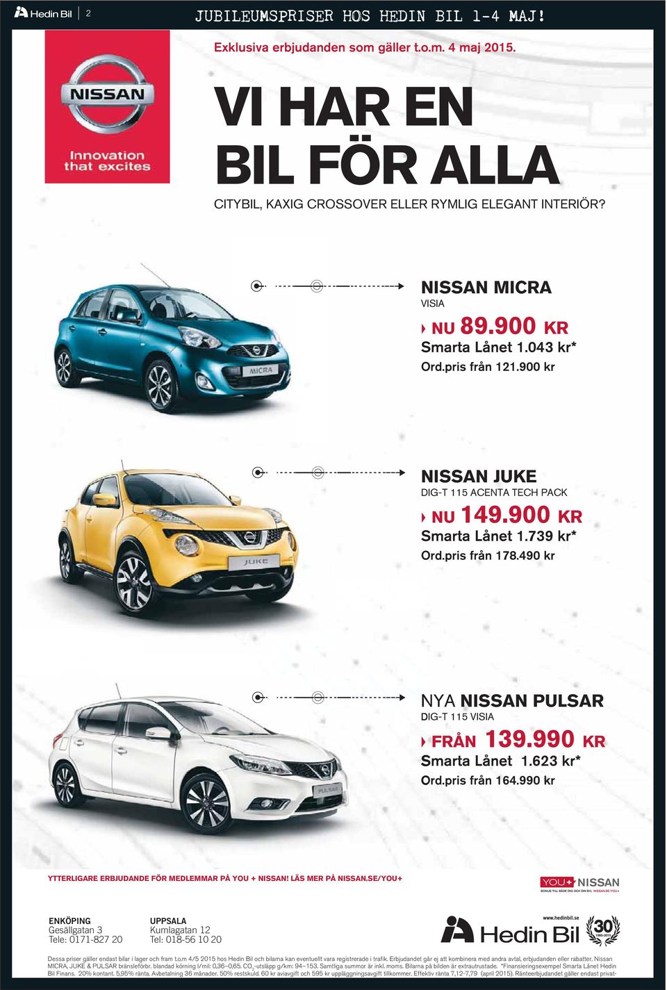 990 KR Smarta Lånet 1.623 kr* Ord.pris från 164.990 kr YTTERLIGARE ERBJUDANDE FÖR MEDLEMMAR PÅ YOU + NISSAN! LÄS MER PÅ NISSAN.SE/YOU+ BONUS TILL BÅDE DIG OCH DIN BIL NISSAN.