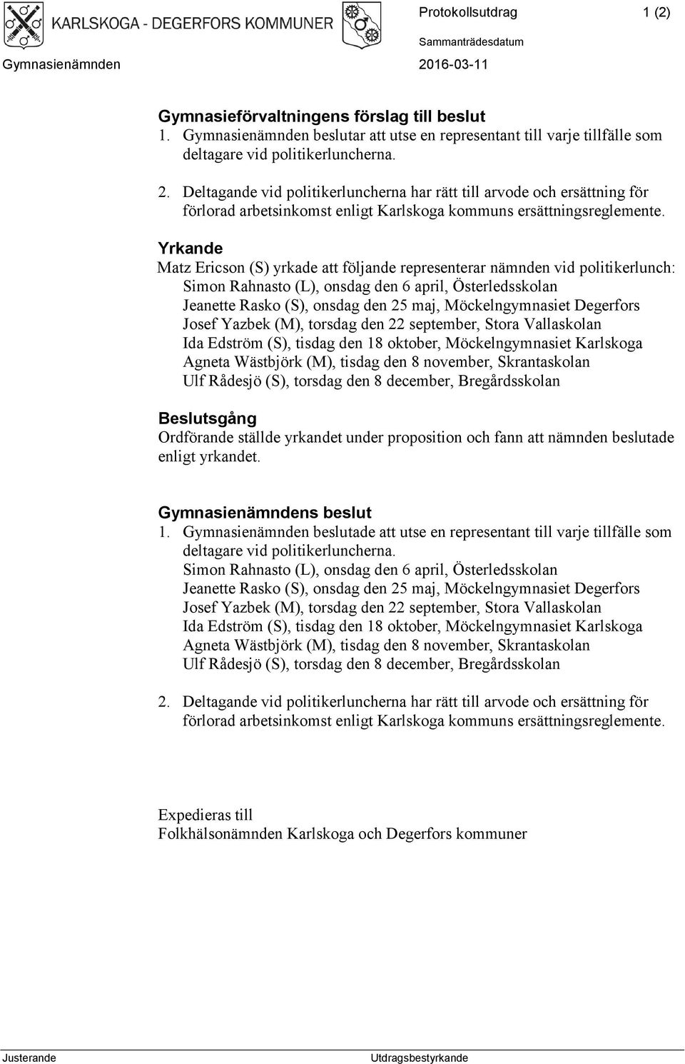 Deltagande vid politikerluncherna har rätt till arvode och ersättning för förlorad arbetsinkomst enligt Karlskoga kommuns ersättningsreglemente.