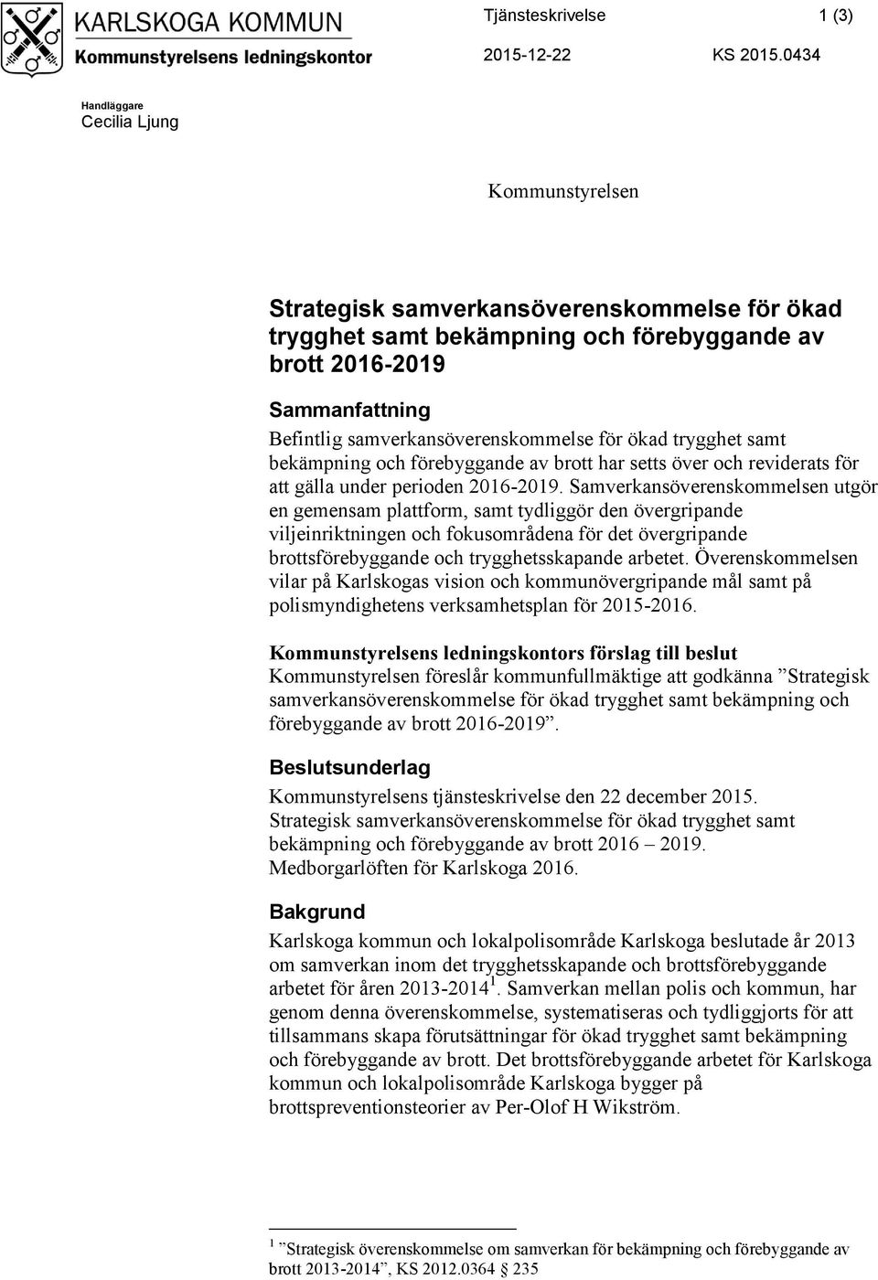 samverkansöverenskommelse för ökad trygghet samt bekämpning och förebyggande av brott har setts över och reviderats för att gälla under perioden -2019.