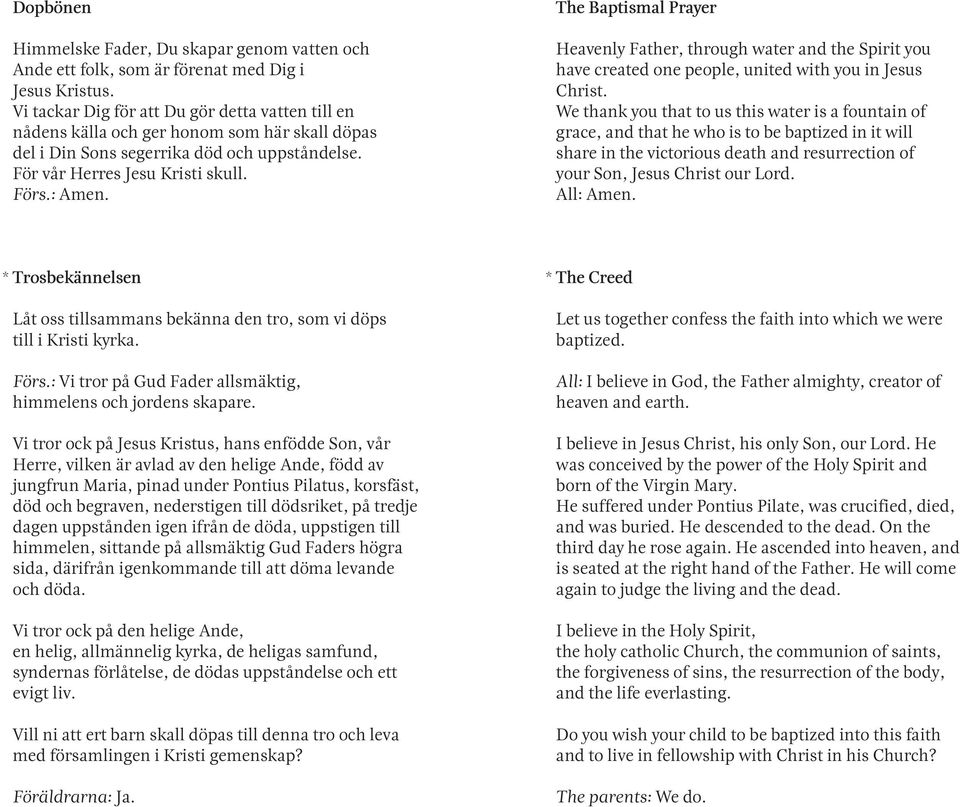 The Baptismal Prayer Heavenly Father, through water and the Spirit you have created one people, united with you in Jesus Christ.