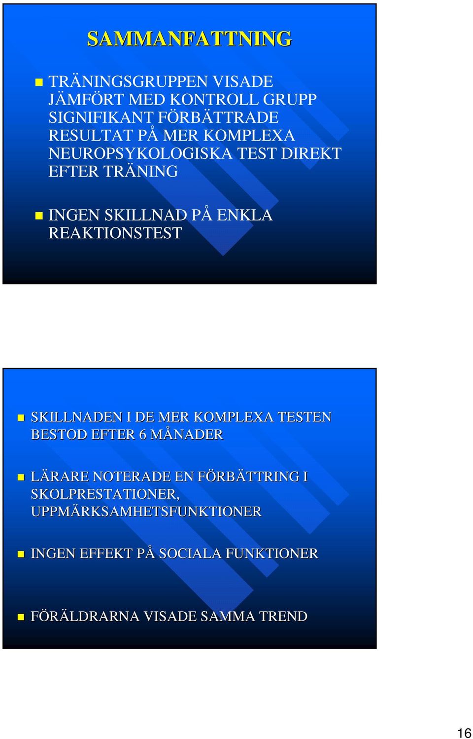 SKILLNADEN I DE MER KOMPLEXA TESTEN BESTOD EFTER 6 MÅNADERM LÄRARE NOTERADE EN FÖRBF RBÄTTRING I