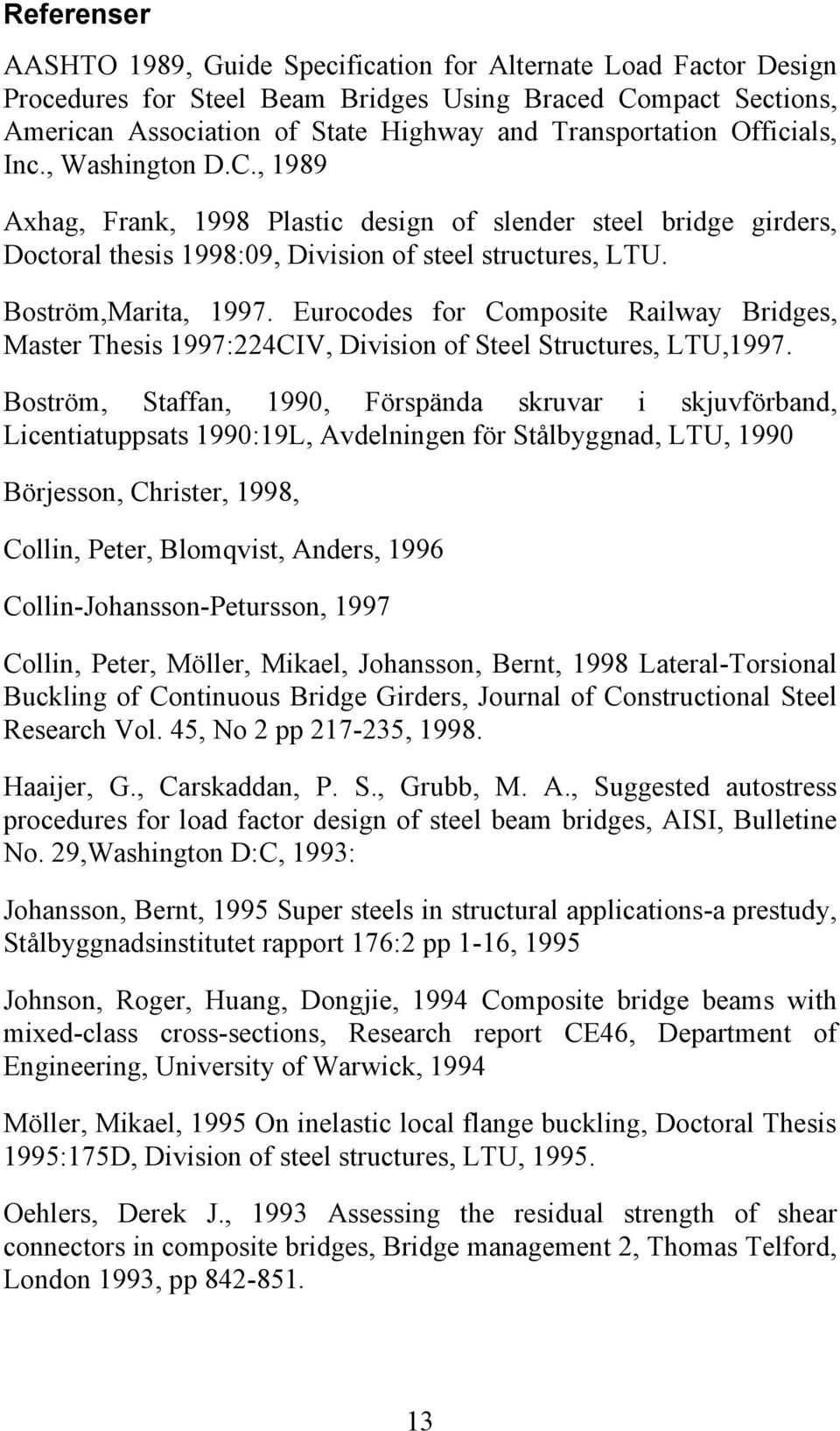 Eurocodes for Composite Railway Bridges, Master Thesis 1997:224CIV, Division of Steel Structures, LTU,1997.