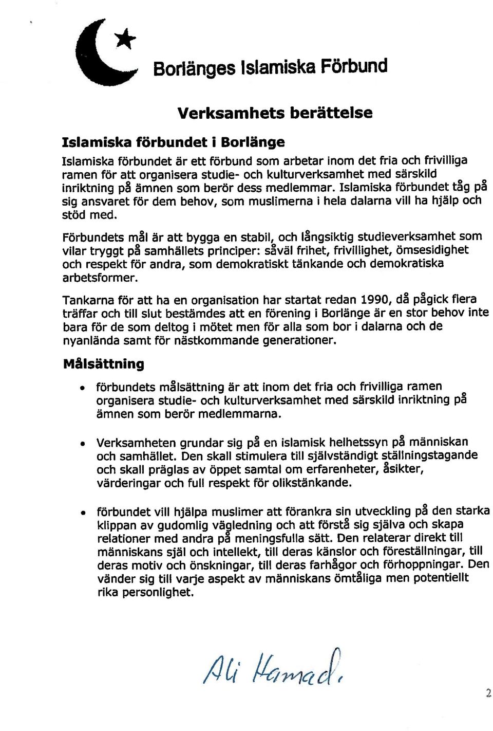 Förbundets mål är att bygga en stabil, och långsiktig studieverksamhet som vilar tryggt på samhällets principer: såväl frihet, frivillighet, ömsesidighet och respekt för andra, som demokratiskt