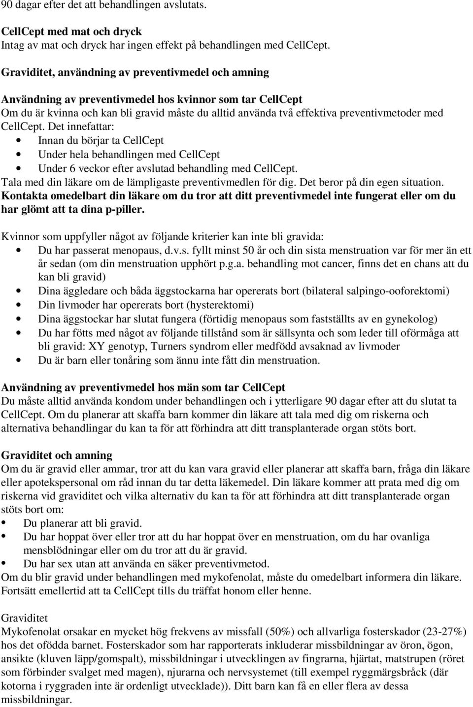 med CellCept. Det innefattar: Innan du börjar ta CellCept Under hela behandlingen med CellCept Under 6 veckor efter avslutad behandling med CellCept.