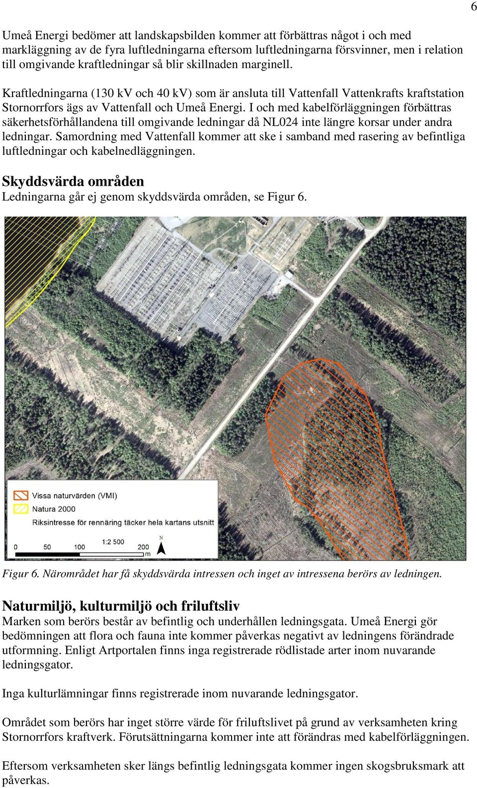 I och med kabelförläggningen förbättras säkerhetsförhållandena till omgivande ledningar då NL024 inte längre korsar under andra ledningar.