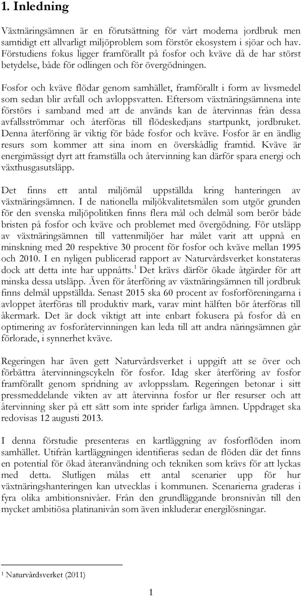 Fosfor och kväve flödar genom samhället, framförallt i form av livsmedel som sedan blir avfall och avloppsvatten.