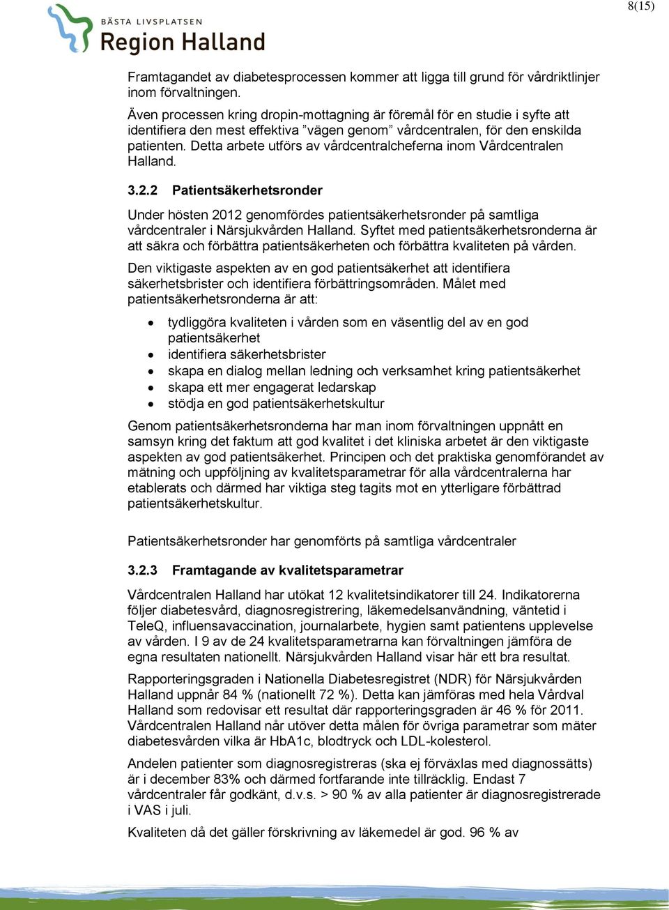 Detta arbete utförs av vårdcentralcheferna inom Vårdcentralen Halland. 3.2.