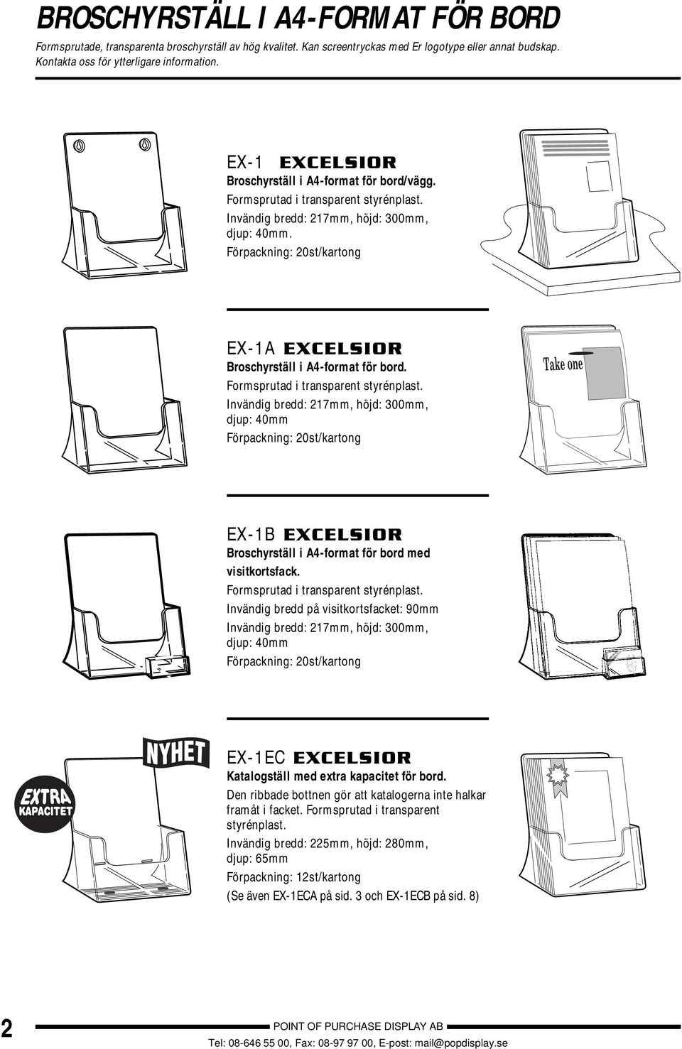 Invändig bredd: 217mm, höjd: 300mm, djup: 40mm Förpackning: 20st/kartong EX-1B EXCELSIOR Broschyrställ i A4-format för bord med visitkortsfack.