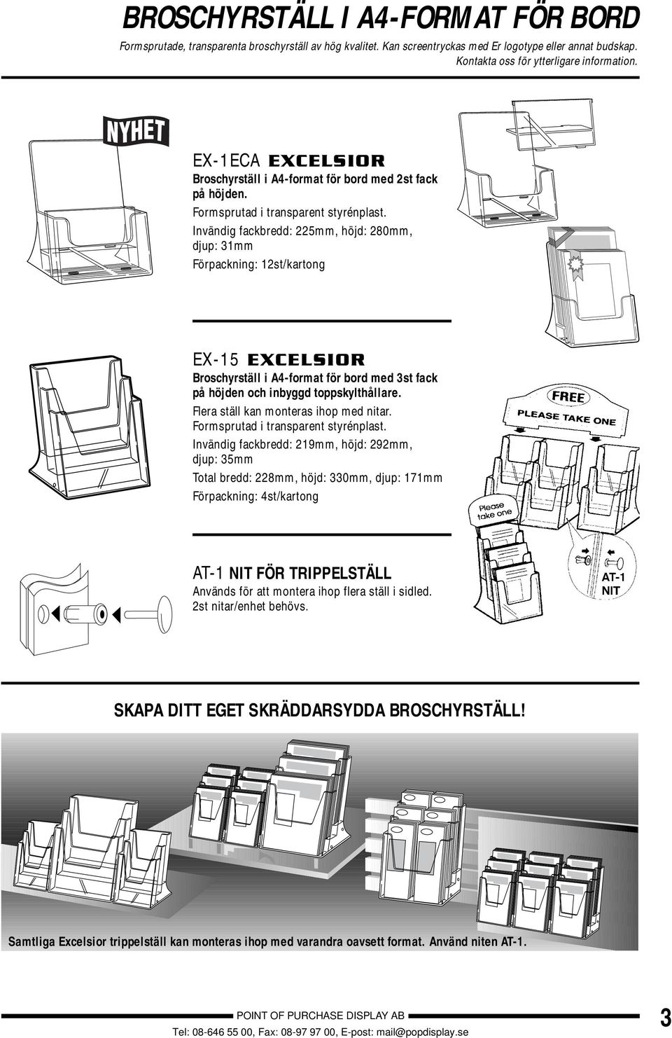 Invändig fackbredd: 225mm, höjd: 280mm, djup: 31mm Förpackning: 12st/kartong EX-15 EXCELSIOR Broschyrställ i A4-format för bord med 3st fack på höjden och inbyggd toppskylthållare.