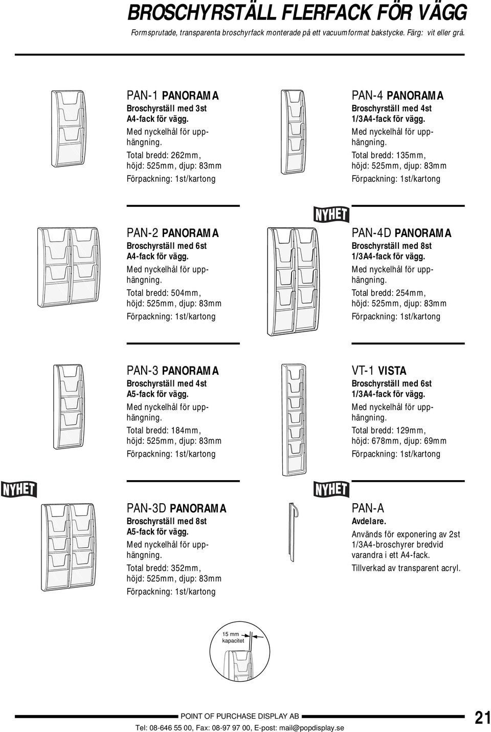 Total bredd: 135mm, höjd: 525mm, djup: 83mm PAN-2 PANORAMA Broschyrställ med 6st A4-fack för vägg. Med nyckelhål för upphängning.