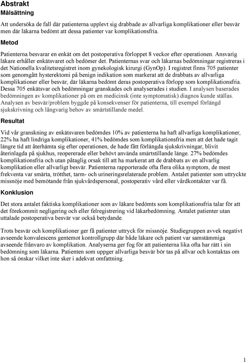 Patienternas svar och läkarnas bedömningar registreras i det Nationella kvalitetsregistret inom gynekologisk kirurgi (GynOp).