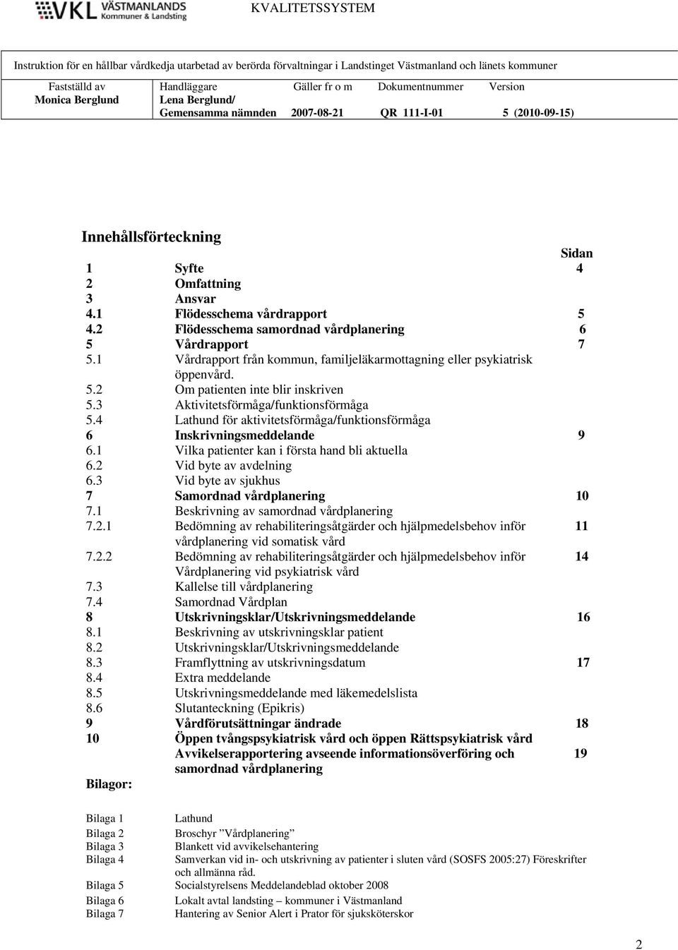 4 Lathund för aktivitetsförmåga/funktionsförmåga 6 Inskrivningsmeddelande 9 6.1 6.2 6.