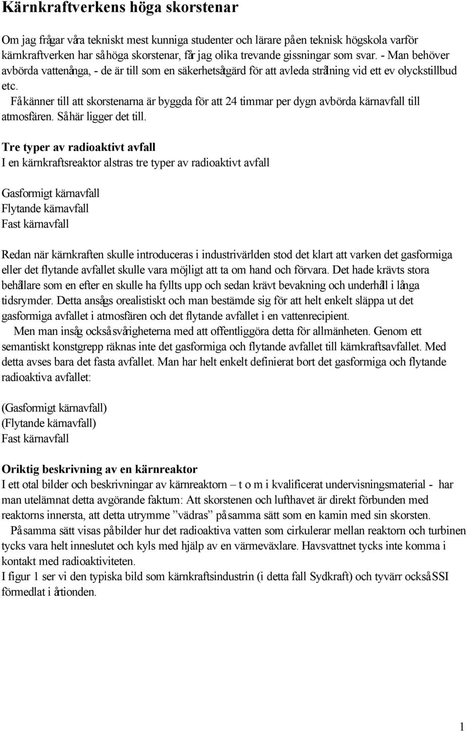 Få känner till att skorstenarna är byggda för att 24 timmar per dygn avbörda kärnavfall till atmosfären. Så här ligger det till.