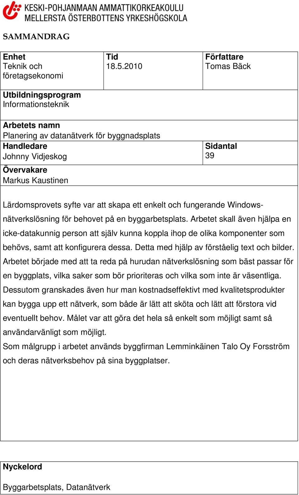 och fungerande Windowsnätverkslösning för behovet på en byggarbetsplats.