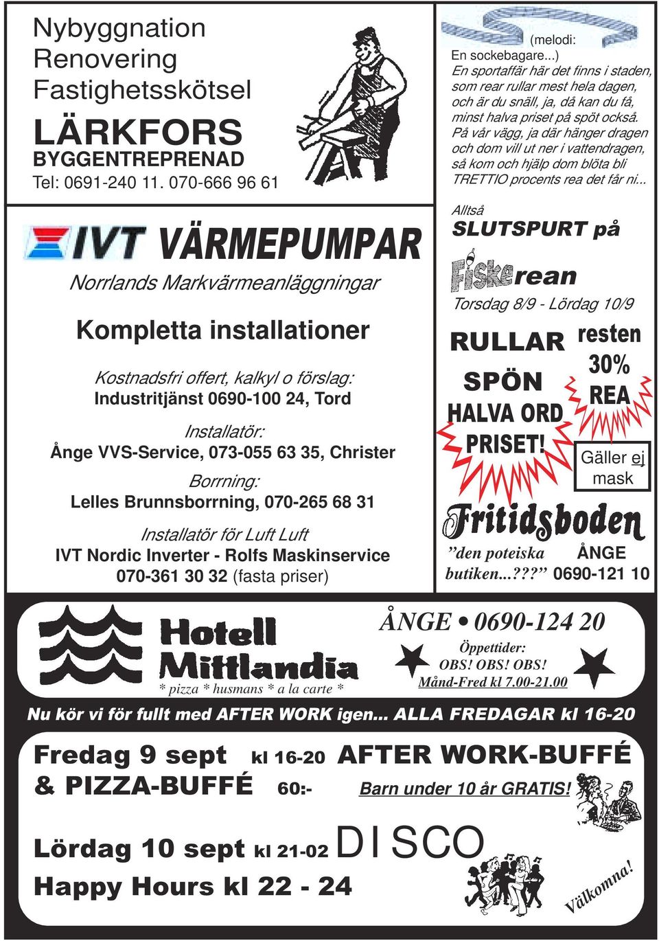 Christer Borrning: Lelles Brunnsborrning, 070-265 68 31 Installatör för Luft Luft IVT Nordic Inverter - Rolfs Maskinservice 070-361 30 32 (fasta priser) (melodi: En sockebagare.