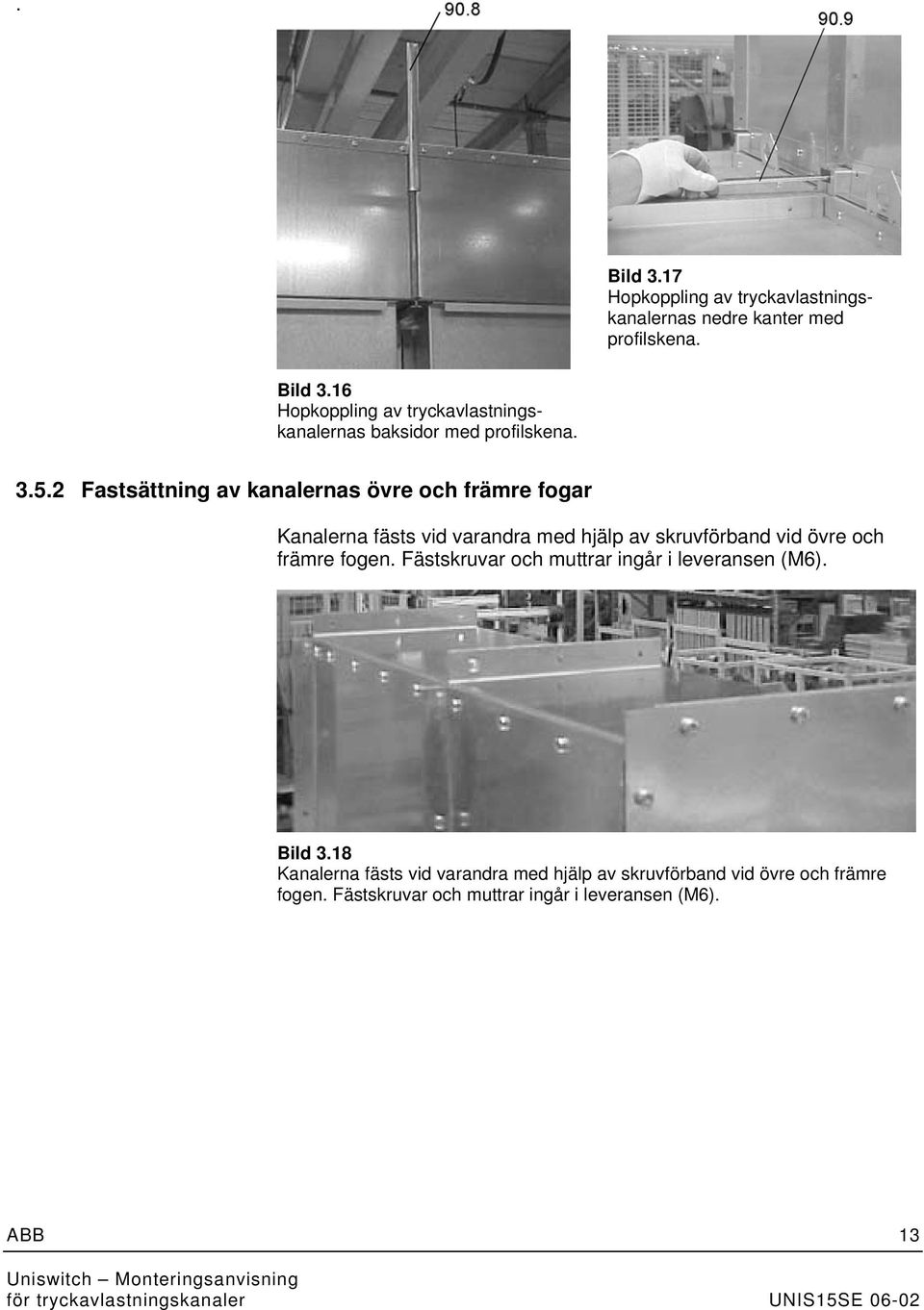 främre fogen. Fästskruvar och muttrar ingår i leveransen (M6). Bild 3.