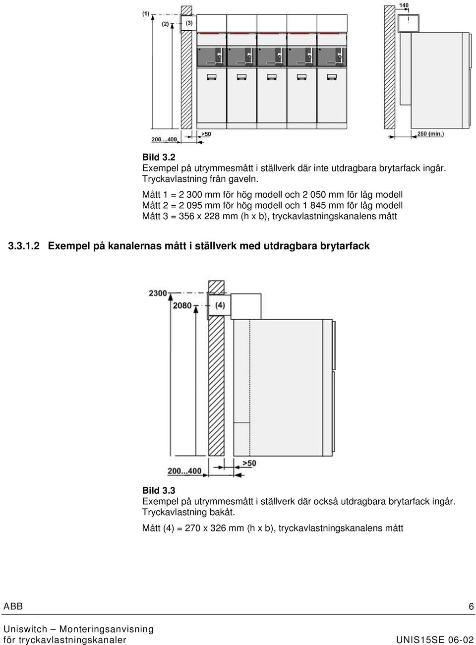 x 228 mm (h x b), tryckavlastningskanalens mått 3.3.1.2 Exempel på kanalernas mått i ställverk med utdragbara brytarfack Bild 3.