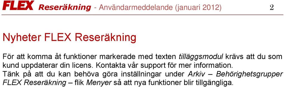 Kontakta vår support för mer information.