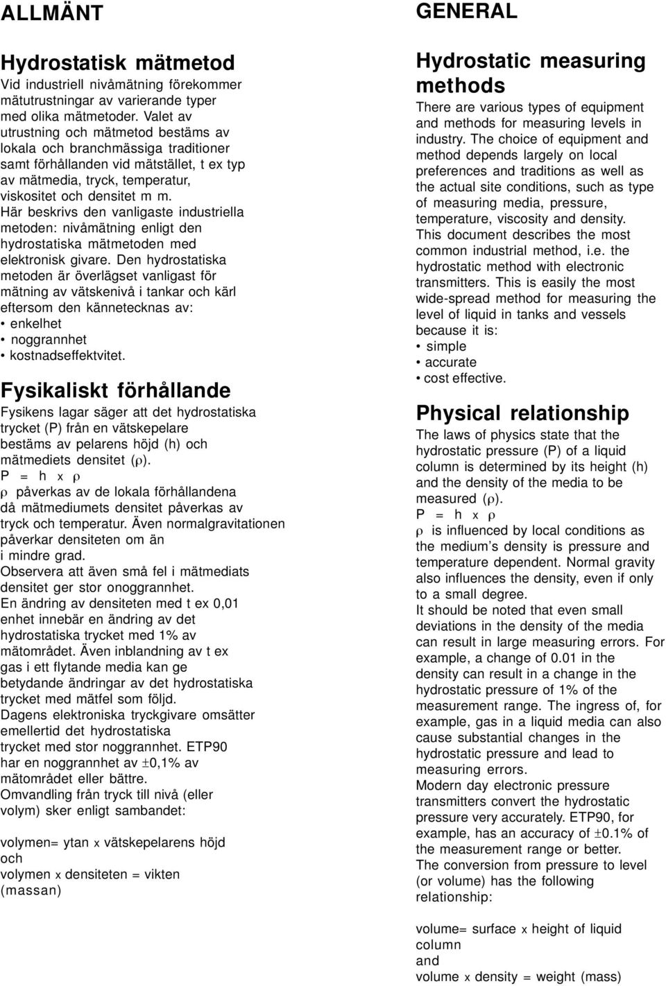 Här beskrivs den vanligaste industriella metoden: nivåmätning enligt den hydrostatiska mätmetoden med elektronisk givare.