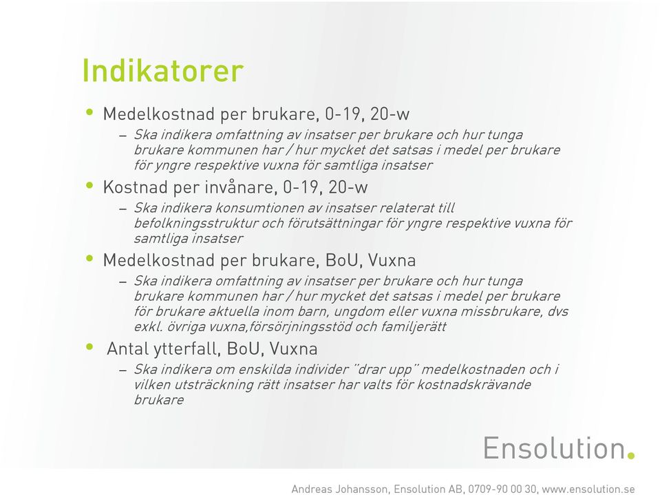 insatser Medelkostnad per brukare, BoU, Vuxna Ska indikera omfattning av insatser per brukare och hur tunga brukare kommunen har / hur mycket det satsas i medel per brukare för brukare aktuella inom