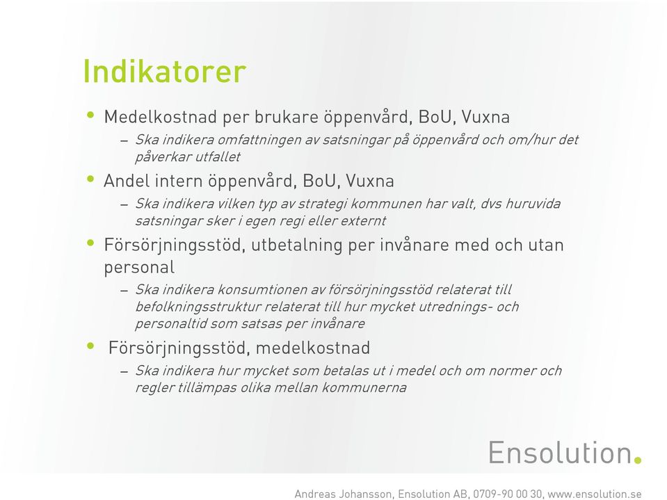 per invånare med och utan personal Ska indikera konsumtionen av försörjningsstöd relaterat till befolkningsstruktur relaterat till hur mycket utrednings- och