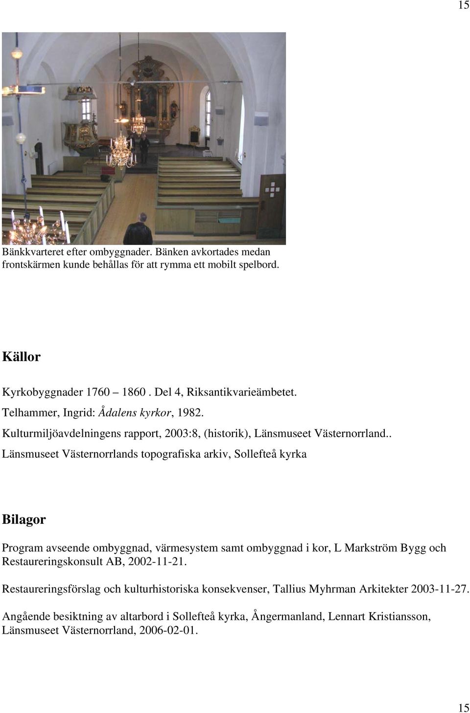 . Länsmuseet Västernorrlands topografiska arkiv, Sollefteå kyrka Bilagor Program avseende ombyggnad, värmesystem samt ombyggnad i kor, L Markström Bygg och Restaureringskonsult AB,