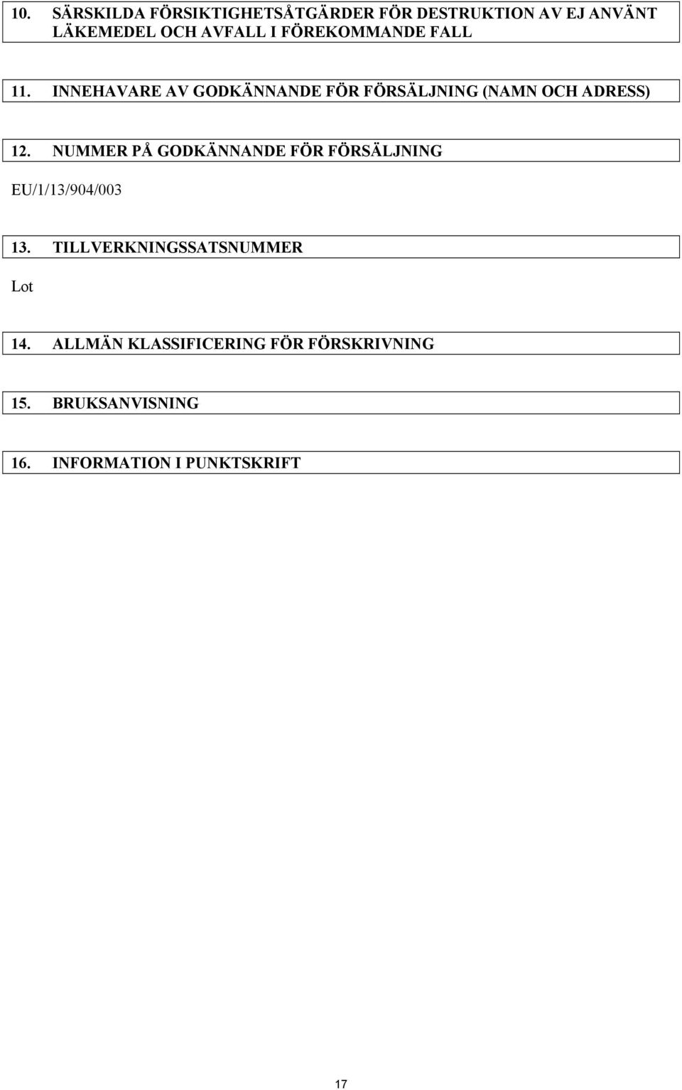 NUMMER PÅ GODKÄNNANDE FÖR FÖRSÄLJNING EU/1/13/904/003 13. TILLVERKNINGSSATSNUMMER Lot 14.