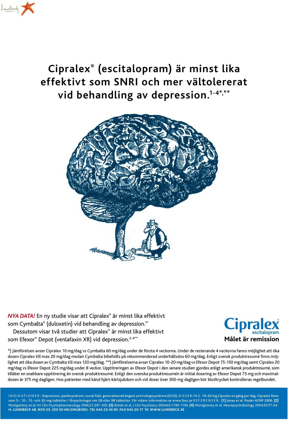 1* Dessutom visar två studier att Cipralex är minst lika effektivt som Efexor Depot (venlafaxin XR) vid depression.