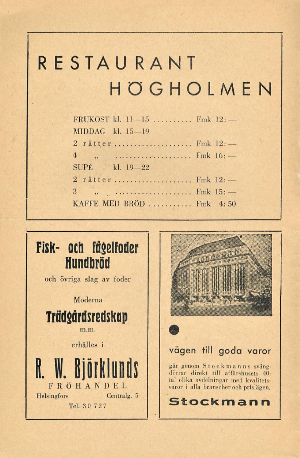 Moderna Trädgårdsredskap m.m. erhålles i I. W. BjörKlunds FRÖHANDEL Helsingfors Centralg. 5 Tel.