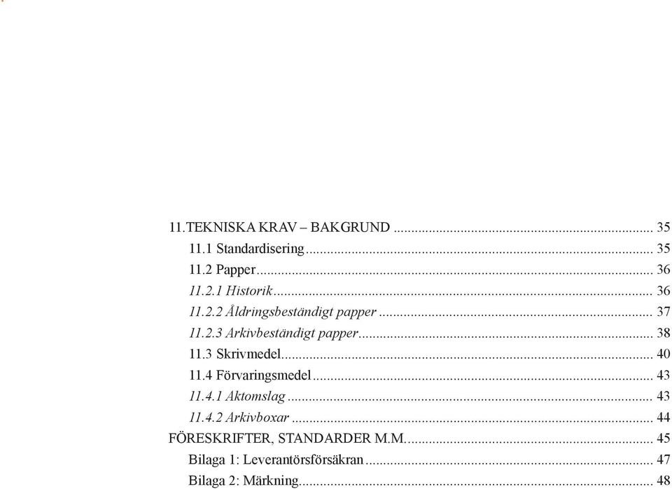 3 Skrivmedel... 40 11.4 Förvaringsmedel... 43 11.4.1 Aktomslag... 43 11.4.2 Arkivboxar.