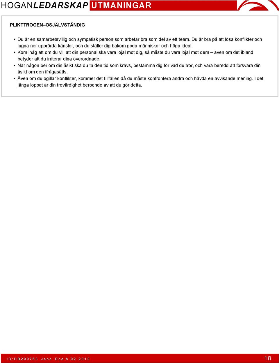 Kom ihåg att om du vill att din personal ska vara lojal mot dig, så måste du vara lojal mot dem även om det ibland betyder att du irriterar dina överordnade.