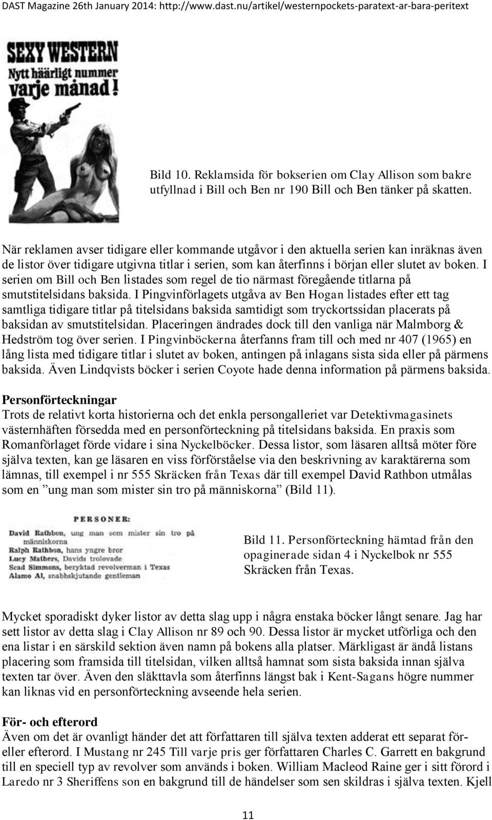 I serien om Bill och Ben listades som regel de tio närmast föregående titlarna på smutstitelsidans baksida.