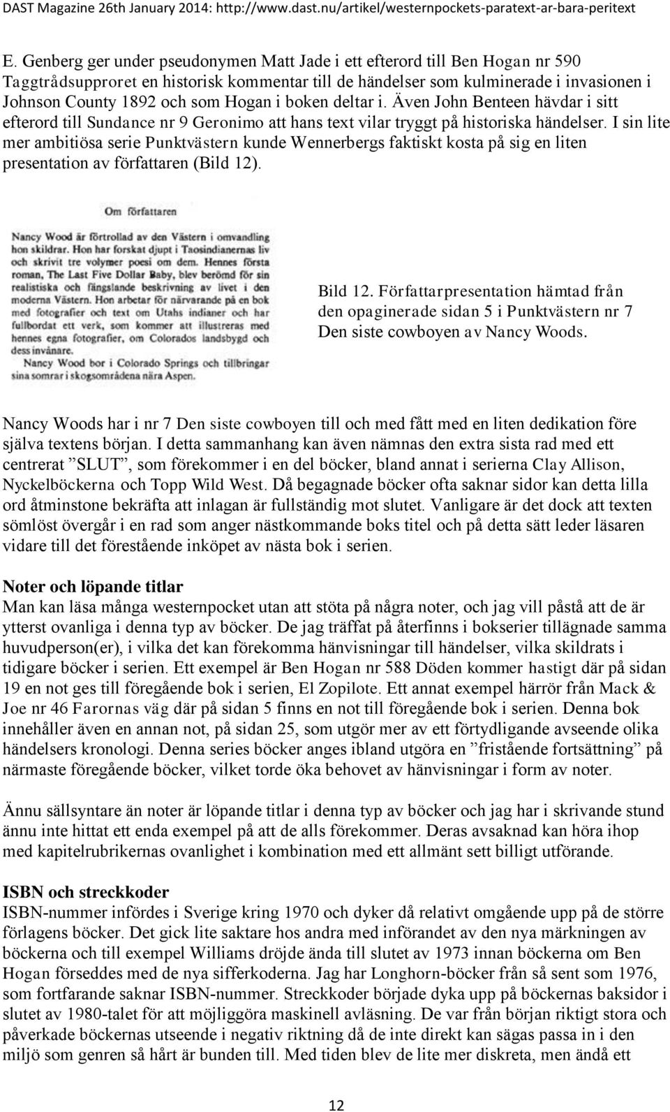 I sin lite mer ambitiösa serie Punktvästern kunde Wennerbergs faktiskt kosta på sig en liten presentation av författaren (Bild 12). Bild 12.