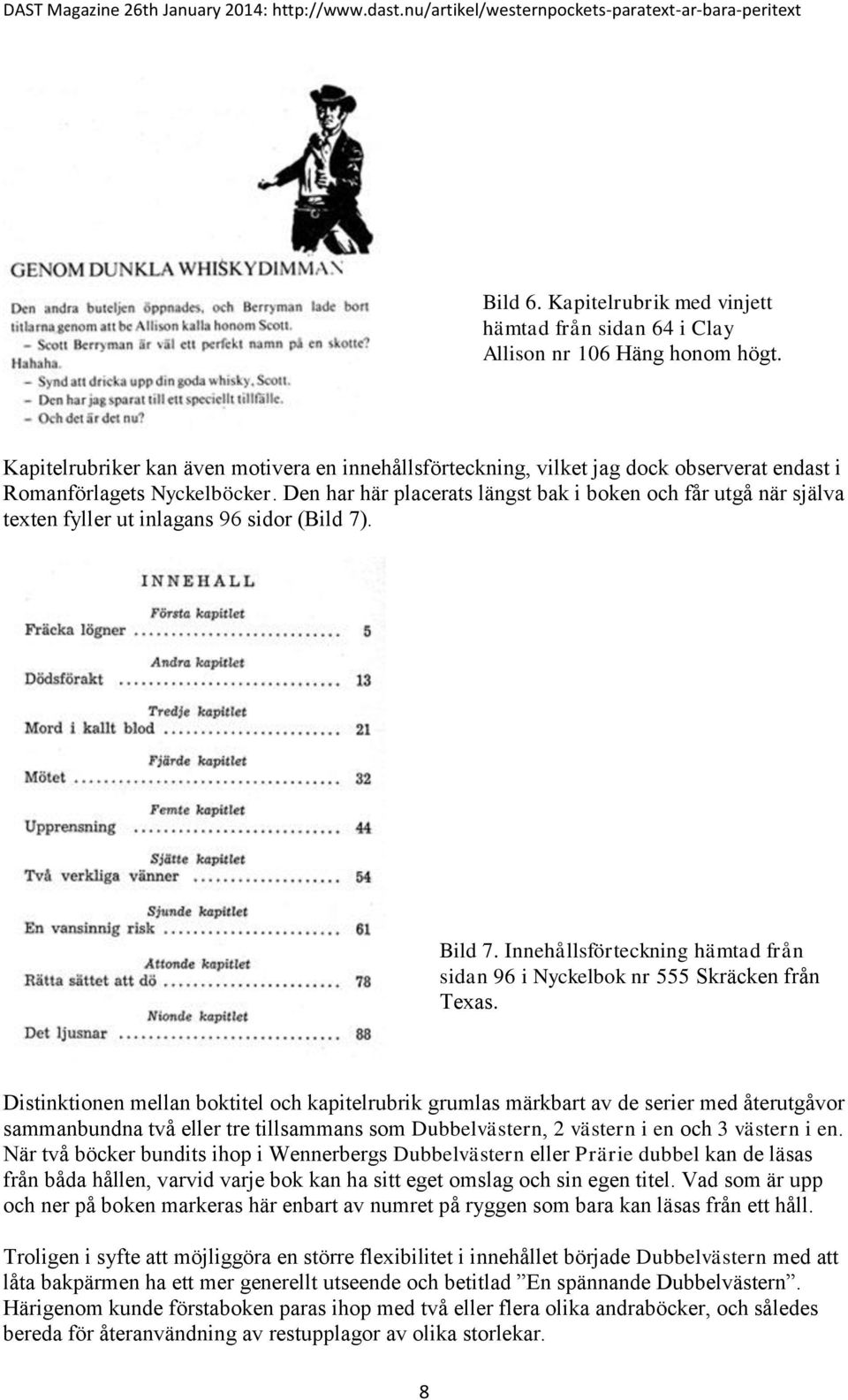 Den har här placerats längst bak i boken och får utgå när själva texten fyller ut inlagans 96 sidor (Bild 7). Bild 7. Innehållsförteckning hämtad från sidan 96 i Nyckelbok nr 555 Skräcken från Texas.