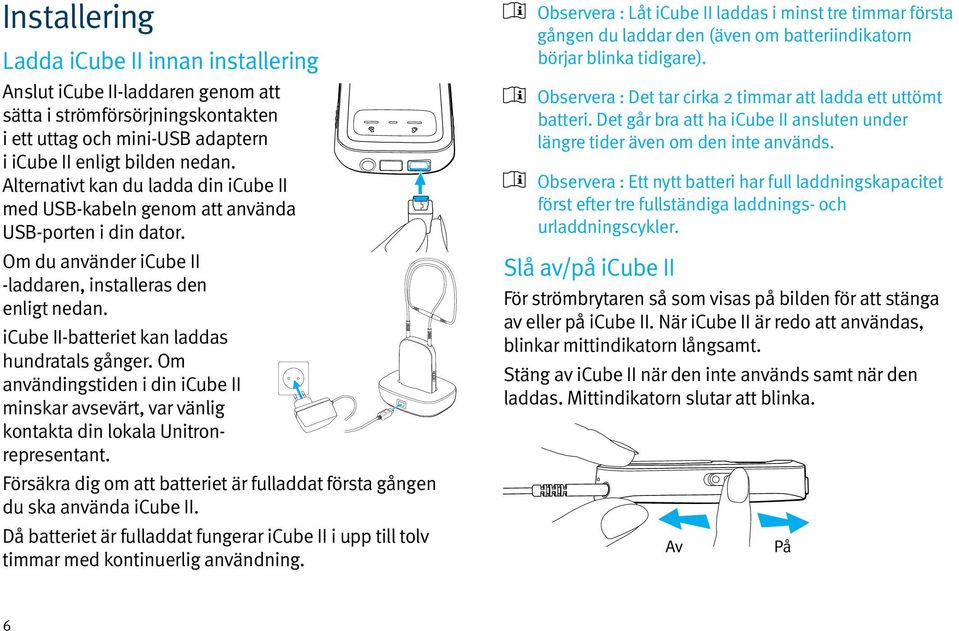 icube II-batteriet kan laddas hundratals gånger. Om användingstiden i din icube II minskar avsevärt, var vänlig kontakta din lokala Unitronrepresentant.