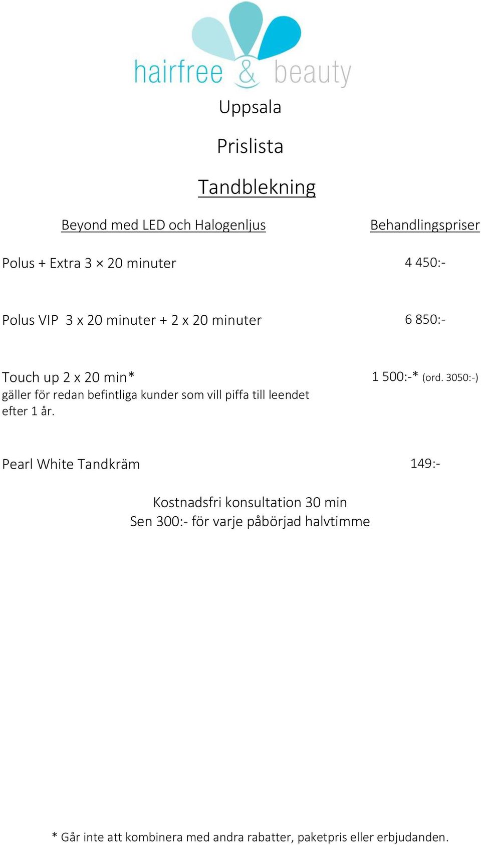 850:- Touch up 2 x 20 min* 1 500:-* (ord.