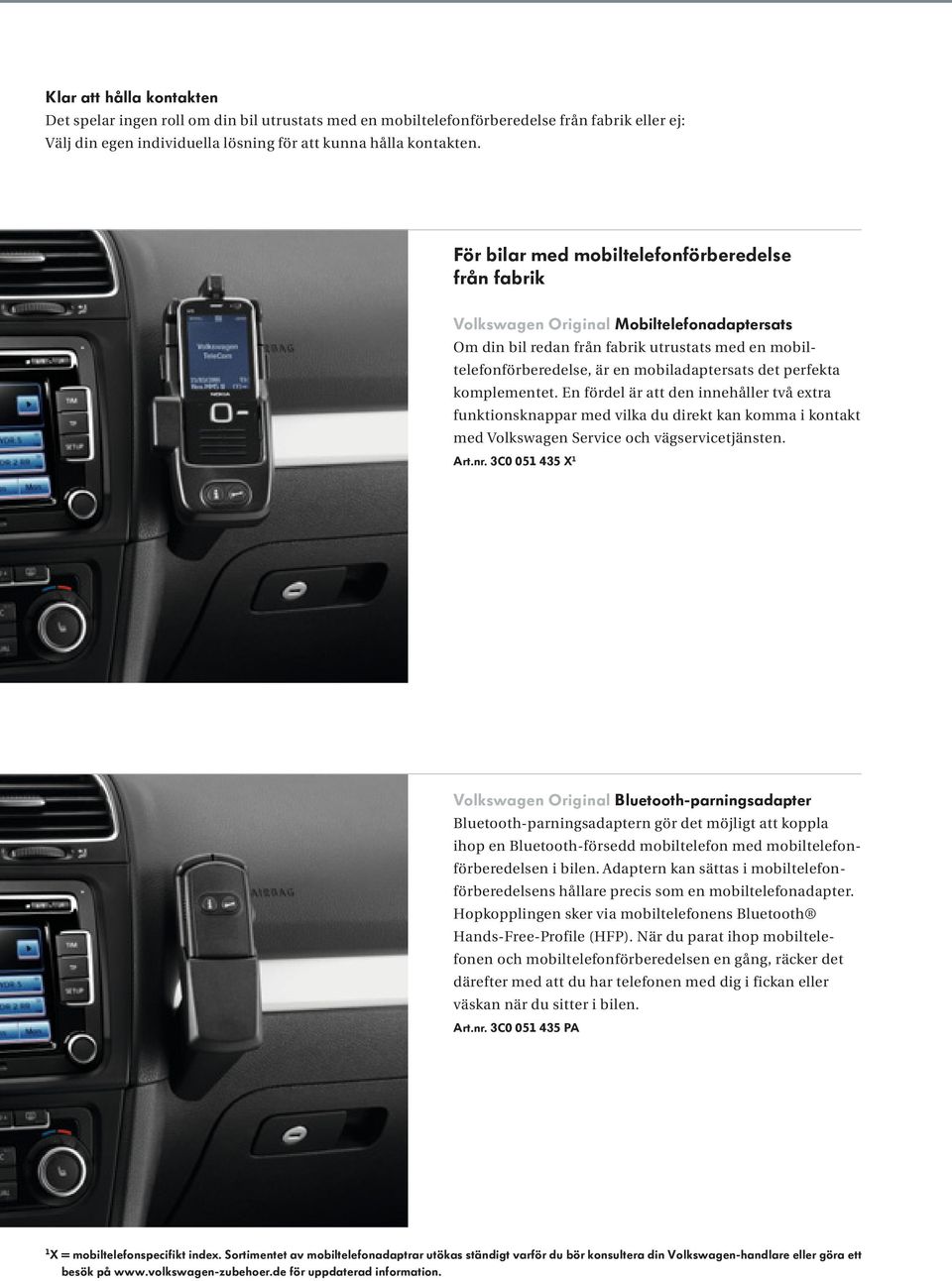 En fördel är att den innehåller två extra funktionsknappar med vilka du direkt kan komma i kontakt med Volkswagen Service och vägservicetjänsten. Art.nr.