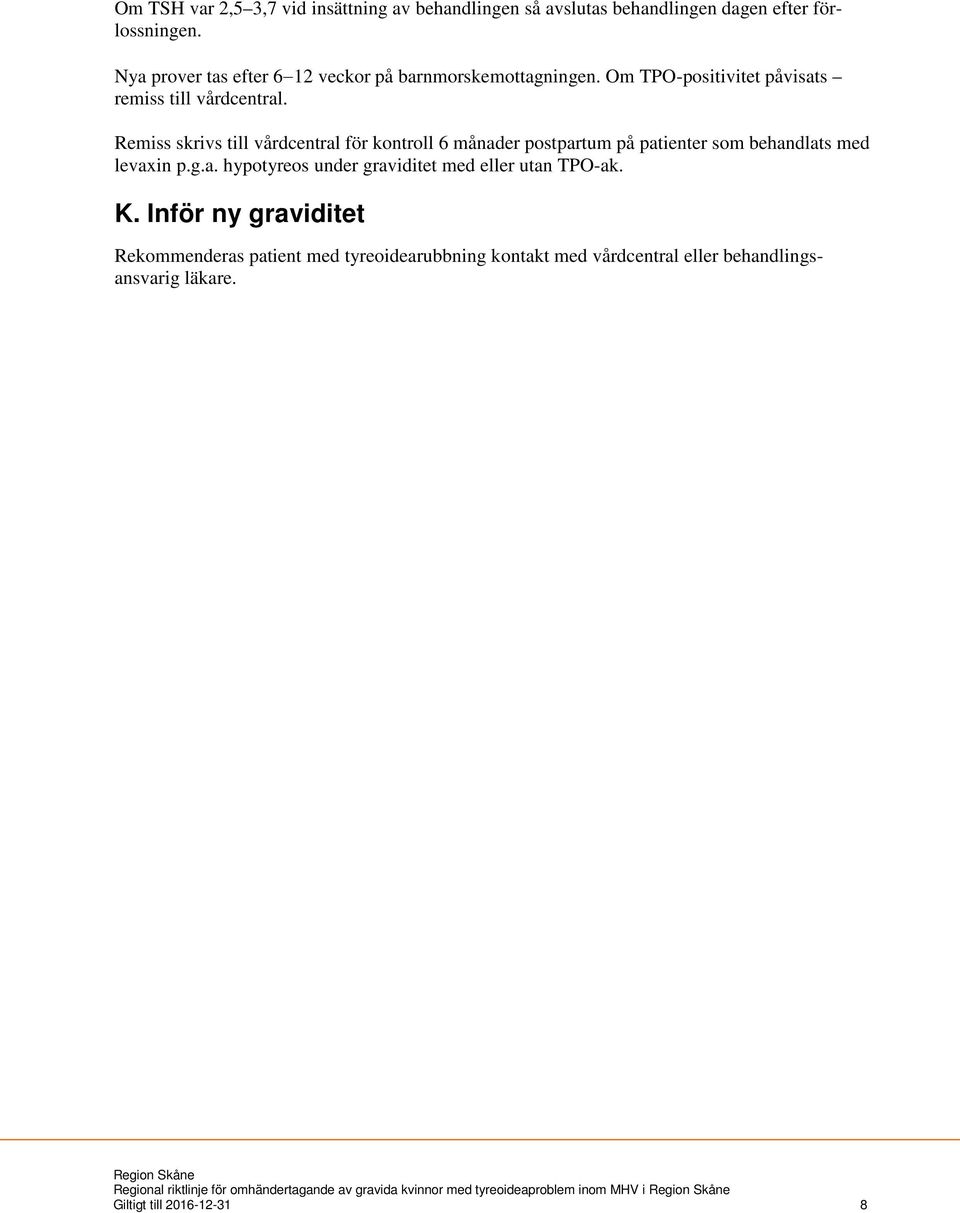 Remiss skrivs till vårdcentral för kontroll 6 månader postpartum på patienter som behandlats med levaxin p.g.a. hypotyreos under graviditet med eller utan TPO-ak.