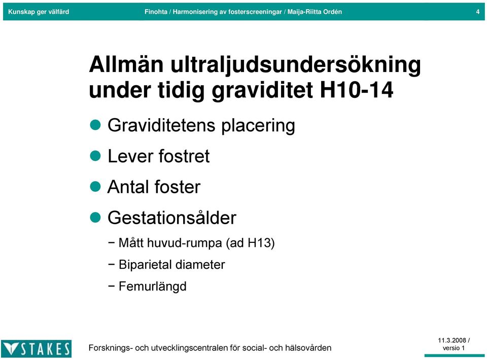 graviditet H10-14 14 Graviditetens placering Lever fostret Antal