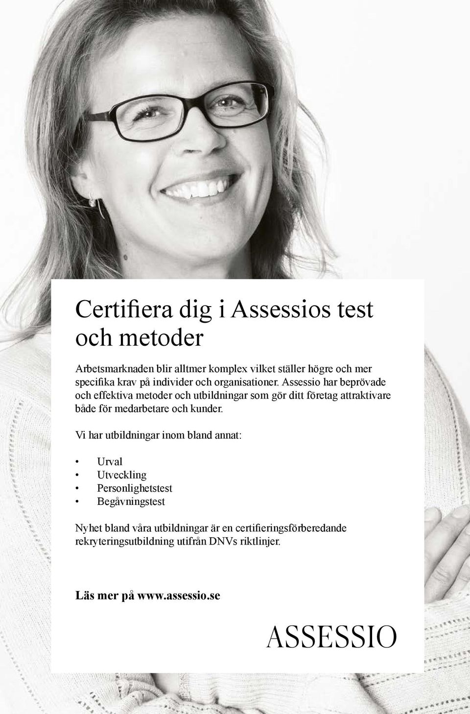 Assessio har beprövade och effektiva metoder och utbildningar som gör ditt företag attraktivare både för medarbetare och kunder.