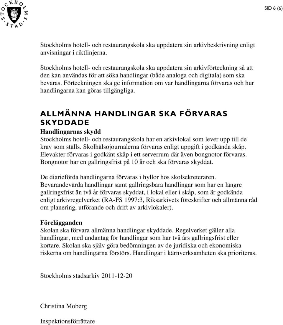 Förteckningen ska ge information om var handlingarna förvaras och hur handlingarna kan göras tillgängliga.