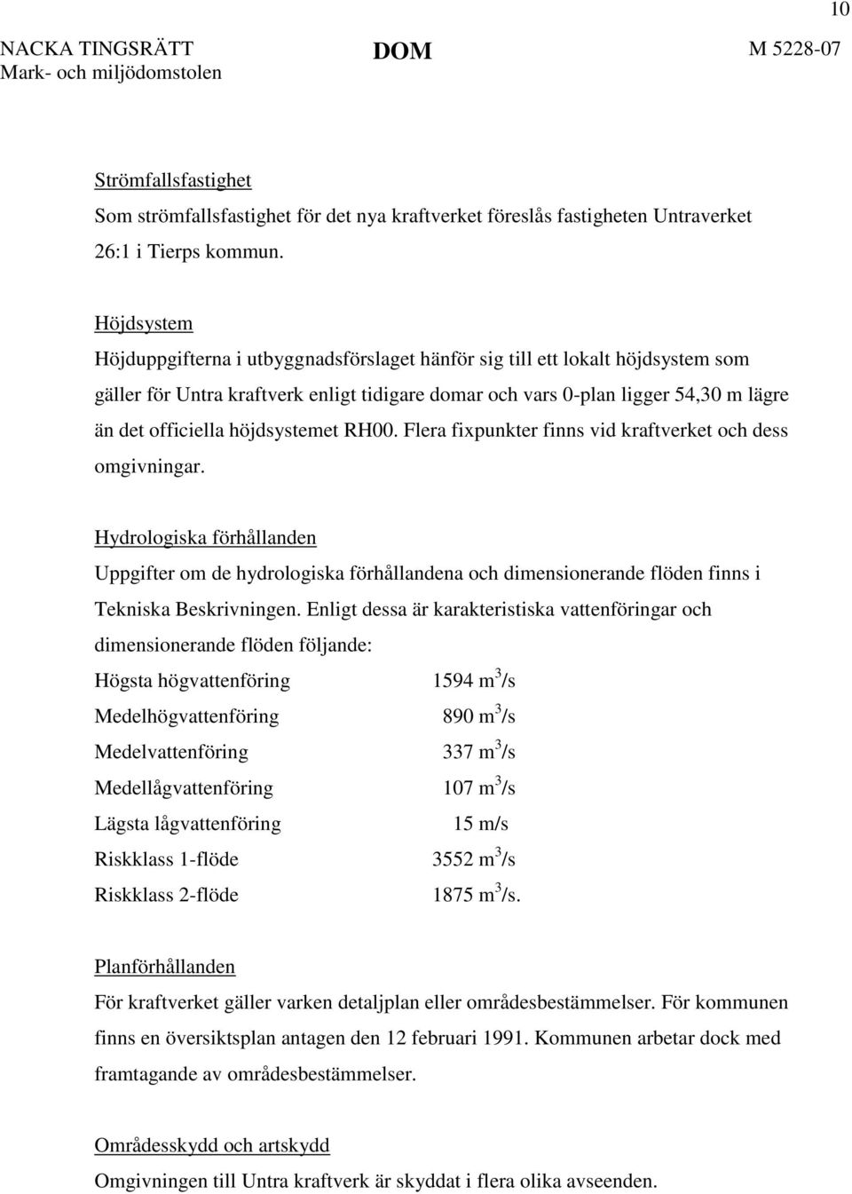 höjdsystemet RH00. Flera fixpunkter finns vid kraftverket och dess omgivningar.