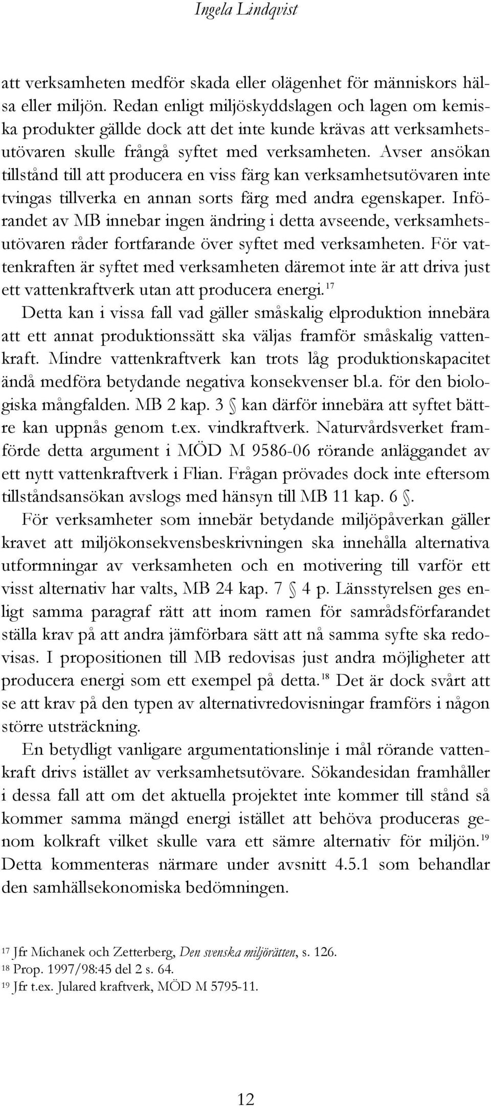 Avser ansökan tillstånd till att producera en viss färg kan verksamhetsutövaren inte tvingas tillverka en annan sorts färg med andra egenskaper.