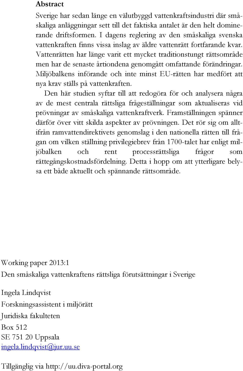 Vattenrätten har länge varit ett mycket traditionstungt rättsområde men har de senaste årtiondena genomgått omfattande förändringar.