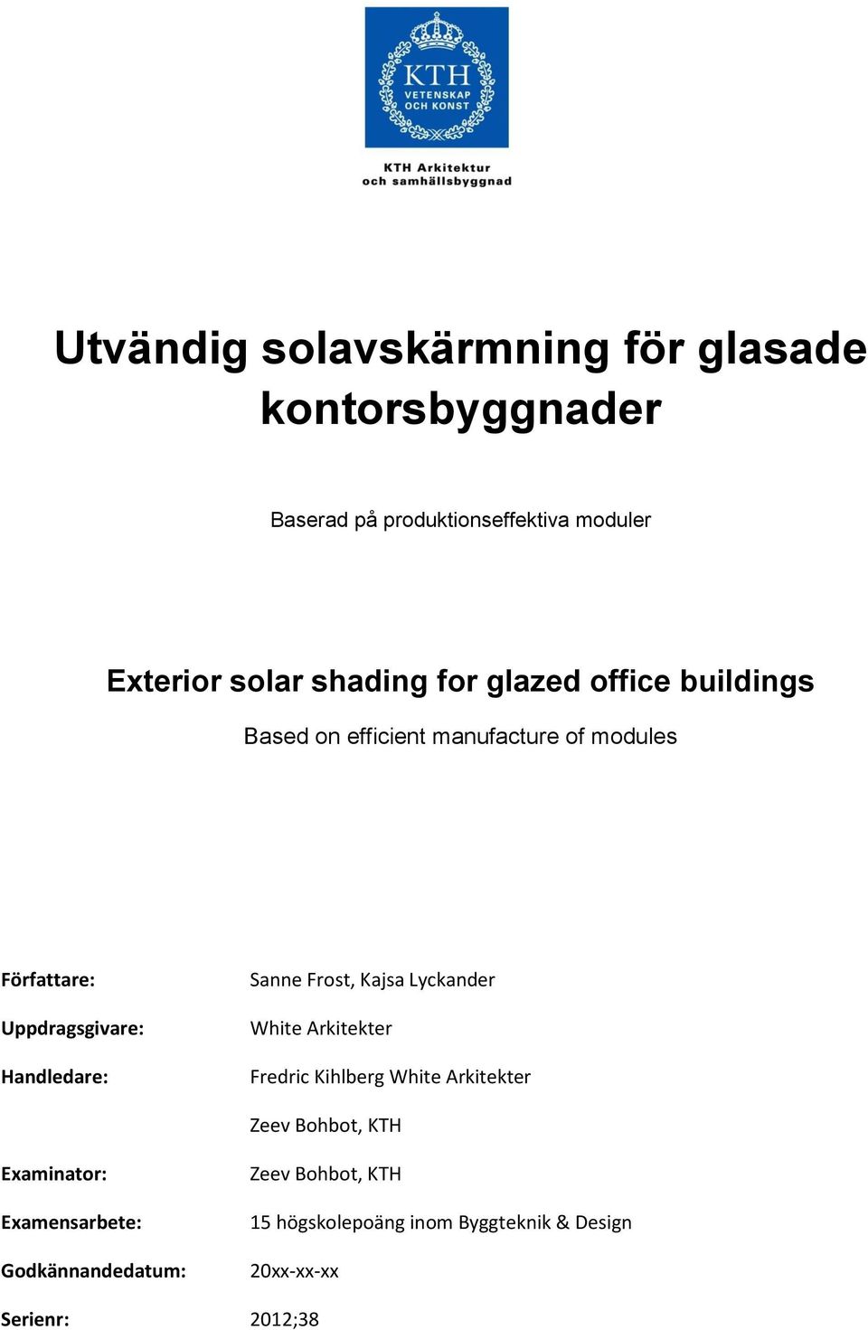 Handledare: Sanne Frost, Kajsa Lyckander White Arkitekter Fredric Kihlberg White Arkitekter Zeev Bohbot, KTH