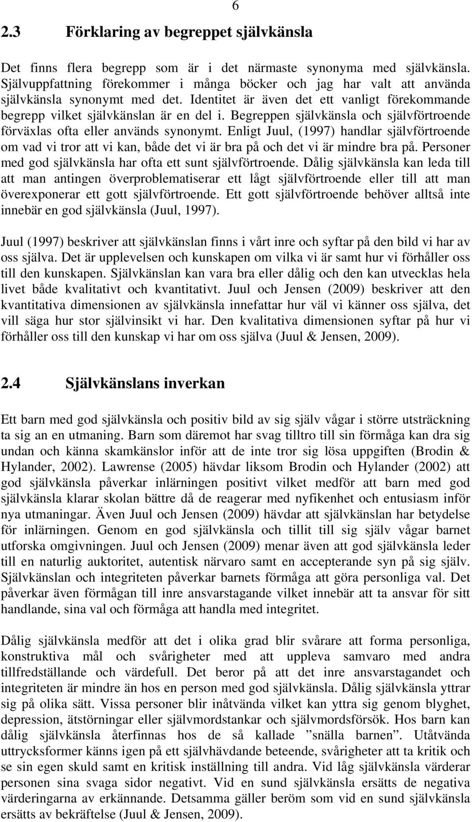 Begreppen självkänsla och självförtroende förväxlas ofta eller används synonymt.